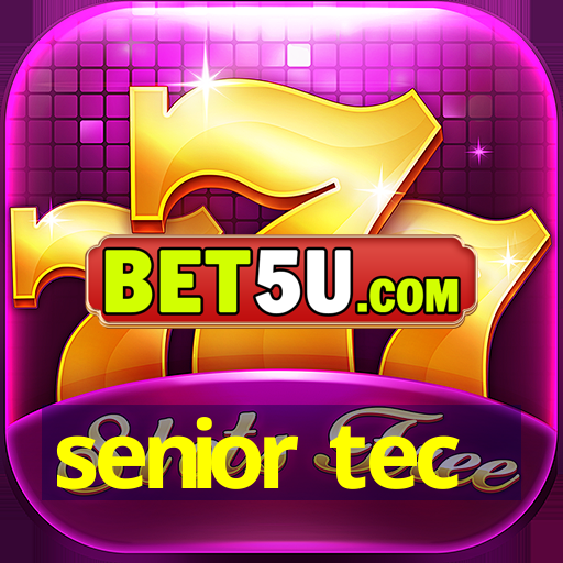 senior tec